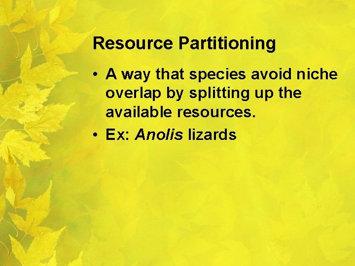 Resource Partitioning • A way that species avoid niche overlap by splitting up the