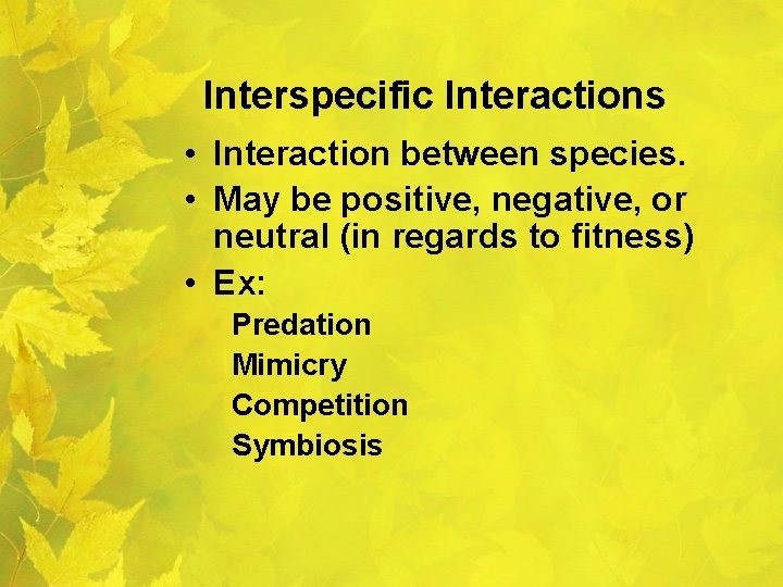 Interspecific Interactions • Interaction between species. • May be positive, negative, or neutral (in