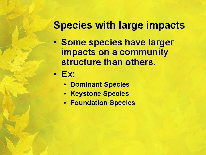 Species with large impacts • Some species have larger impacts on a community structure Species with large impacts • Some species have larger impacts on a community structure