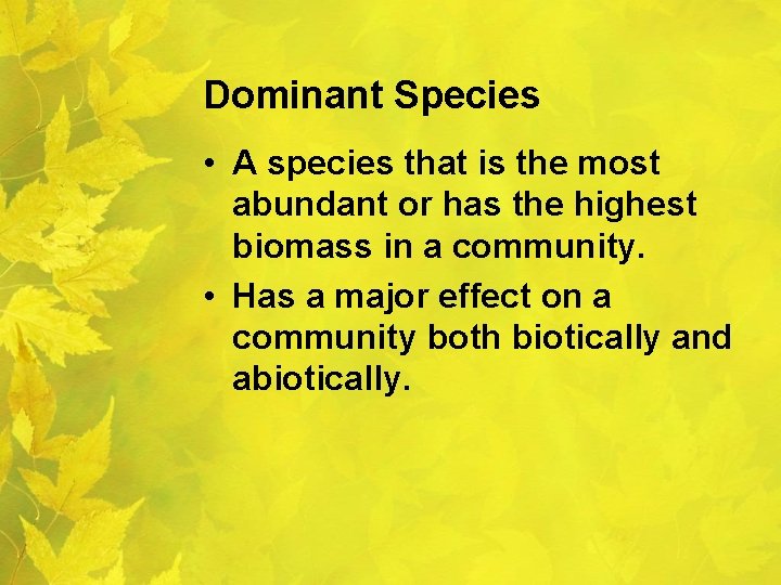 Dominant Species • A species that is the most abundant or has the highest