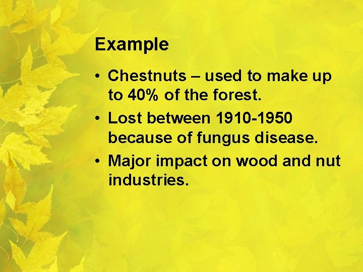 Example • Chestnuts – used to make up to 40% of the forest. •