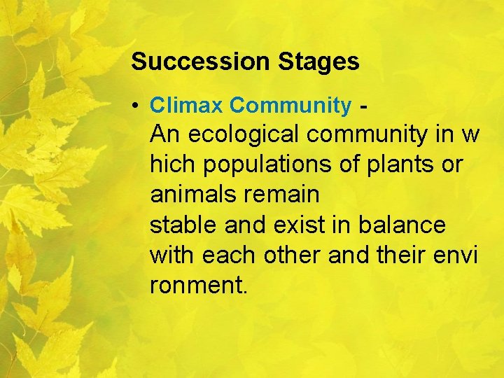 Succession Stages • Climax Community - An ecological community in w hich populations of