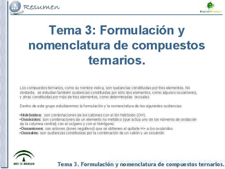 Tema 3: Formulación y nomenclatura de compuestos ternarios. Los compuestos ternarios, como su nombre