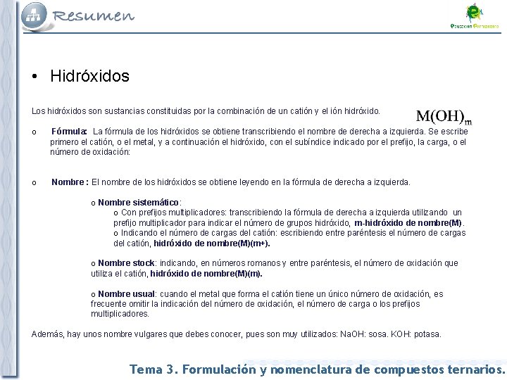  • Hidróxidos Los hidróxidos son sustancias constituidas por la combinación de un catión