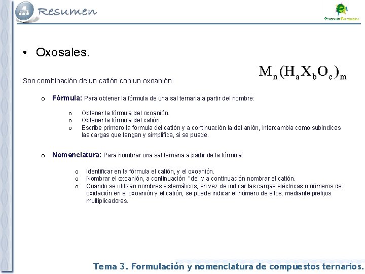  • Oxosales. Son combinación de un catión con un oxoanión. o Fórmula: Para