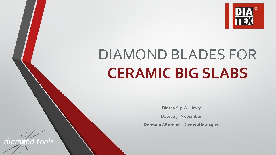 DIAMOND BLADES FOR CERAMIC BIG SLABS Diatex S. p. A. - Italy Date: 15
