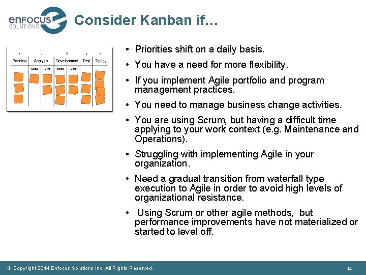 Consider Kanban if… • Priorities shift on a daily basis. • You have a