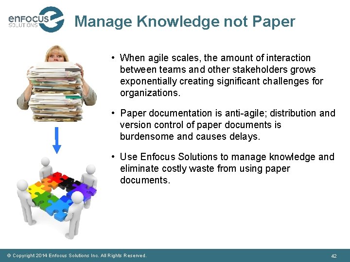 Manage Knowledge not Paper • When agile scales, the amount of interaction between teams