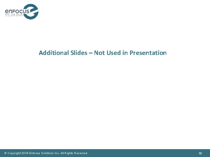 Additional Slides – Not Used in Presentation © Copyright 2014 Enfocus Solutions Inc. All