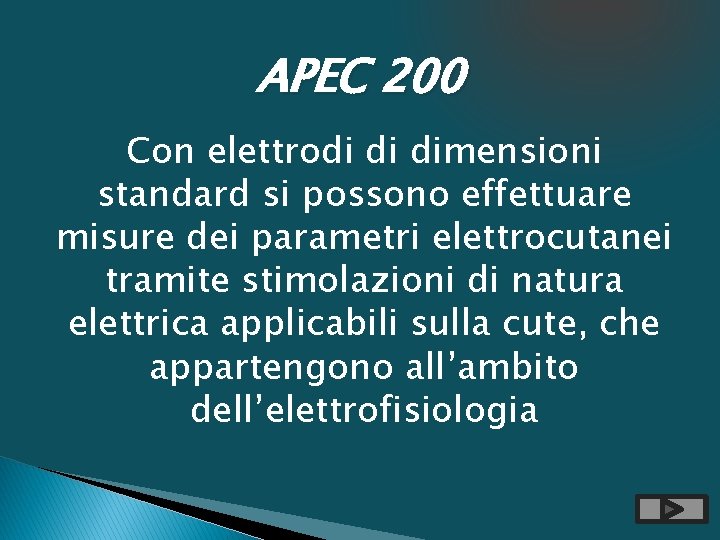 APEC 200 Con elettrodi di dimensioni standard si possono effettuare misure dei parametri elettrocutanei