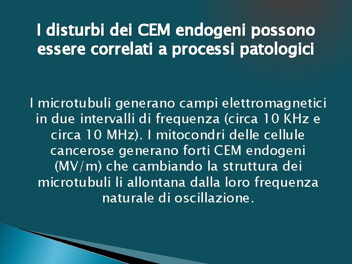 I disturbi dei CEM endogeni possono essere correlati a processi patologici I microtubuli generano