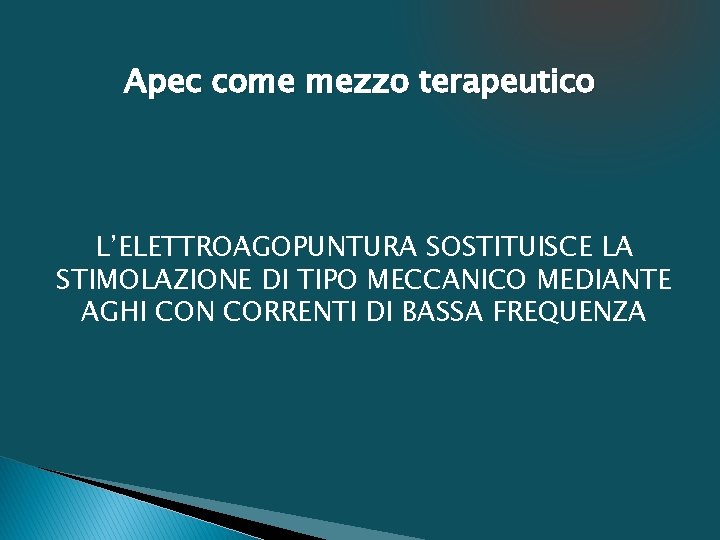 Apec come mezzo terapeutico L’ELETTROAGOPUNTURA SOSTITUISCE LA STIMOLAZIONE DI TIPO MECCANICO MEDIANTE AGHI CON