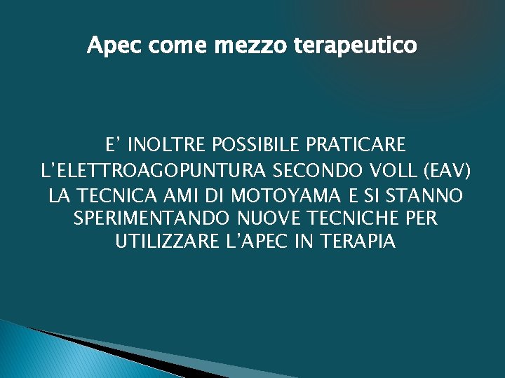 Apec come mezzo terapeutico E’ INOLTRE POSSIBILE PRATICARE L’ELETTROAGOPUNTURA SECONDO VOLL (EAV) LA TECNICA