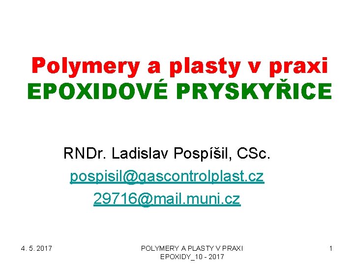 Polymery a plasty v praxi EPOXIDOVÉ PRYSKYŘICE RNDr. Ladislav Pospíšil, CSc. pospisil@gascontrolplast. cz 29716@mail.