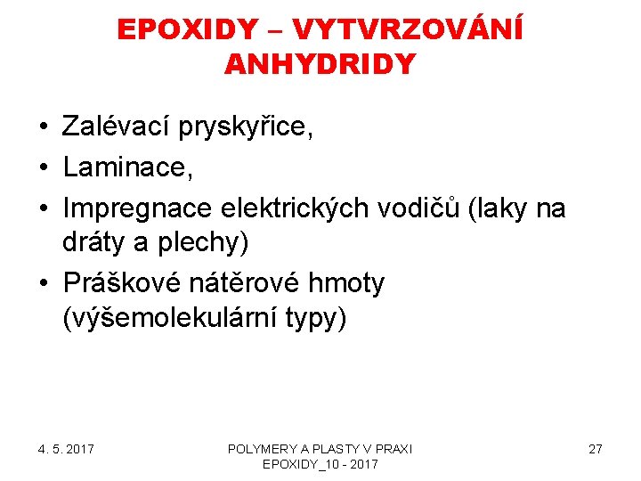 EPOXIDY – VYTVRZOVÁNÍ ANHYDRIDY • Zalévací pryskyřice, • Laminace, • Impregnace elektrických vodičů (laky