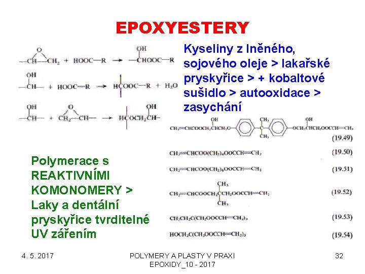 EPOXYESTERY Kyseliny z lněného, sojového oleje > lakařské pryskyřice > + kobaltové sušidlo >