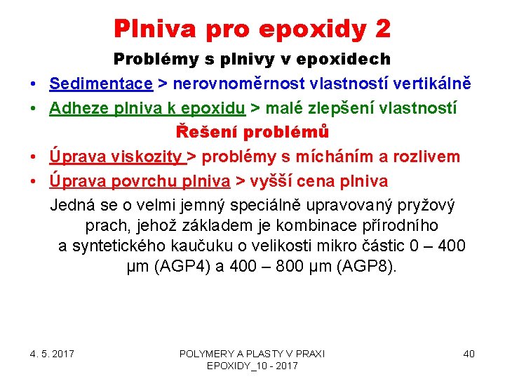 Plniva pro epoxidy 2 • • Problémy s plnivy v epoxidech Sedimentace > nerovnoměrnost