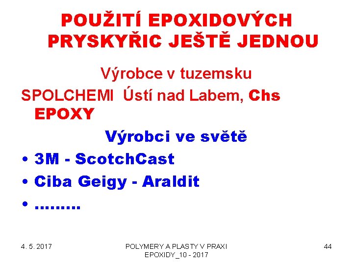 POUŽITÍ EPOXIDOVÝCH PRYSKYŘIC JEŠTĚ JEDNOU Výrobce v tuzemsku SPOLCHEMI Ústí nad Labem, Chs EPOXY