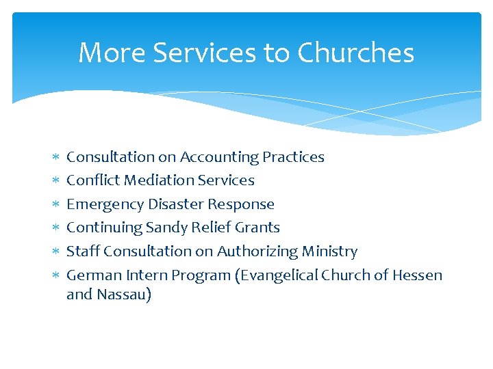 More Services to Churches Consultation on Accounting Practices Conflict Mediation Services Emergency Disaster Response