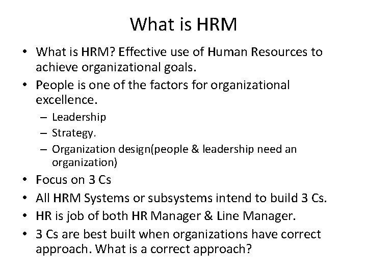 What is HRM • What is HRM? Effective use of Human Resources to achieve What is HRM • What is HRM? Effective use of Human Resources to achieve