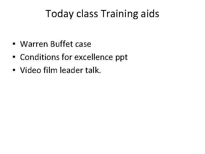 Today class Training aids • Warren Buffet case • Conditions for excellence ppt • Today class Training aids • Warren Buffet case • Conditions for excellence ppt •