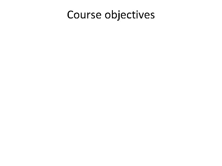 Course objectives Course objectives