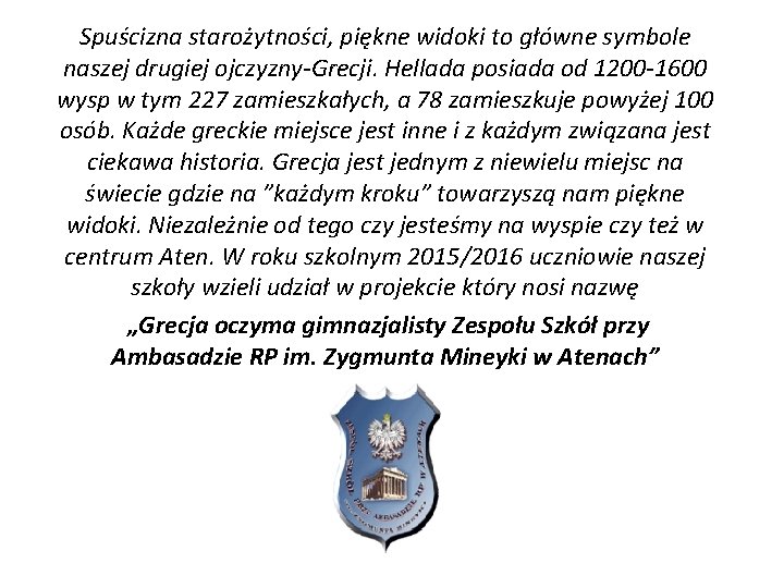 Spuścizna starożytności, piękne widoki to główne symbole naszej drugiej ojczyzny-Grecji. Hellada posiada od 1200