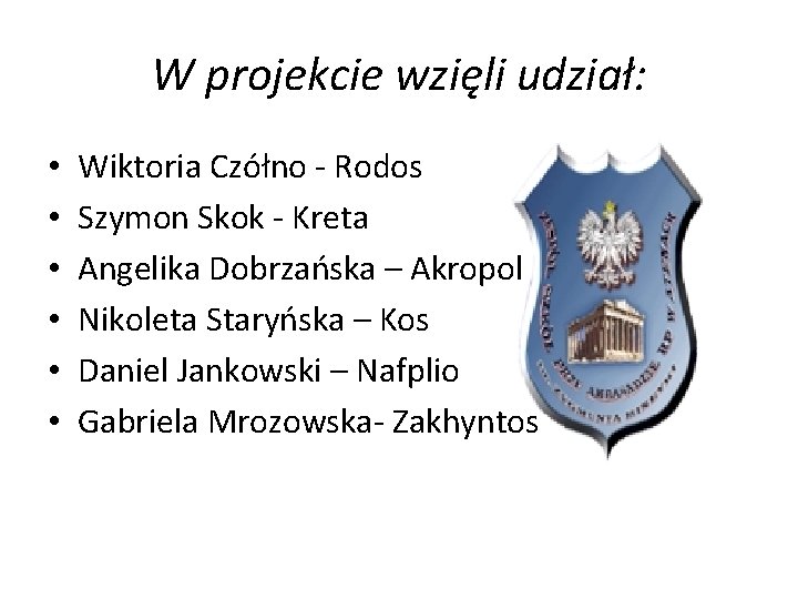 W projekcie wzięli udział: • • • Wiktoria Czółno - Rodos Szymon Skok -