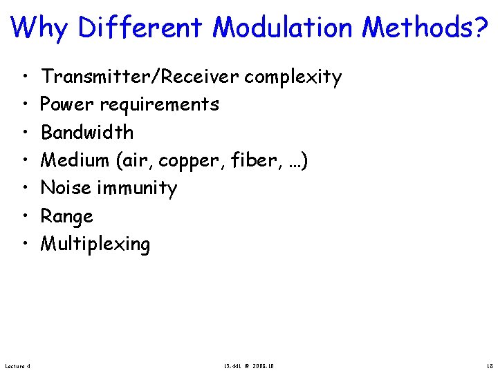 Why Different Modulation Methods? • • Lecture 4 Transmitter/Receiver complexity Power requirements Bandwidth Medium