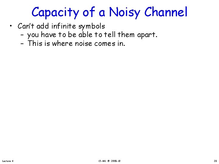 Capacity of a Noisy Channel • Can’t add infinite symbols – you have to