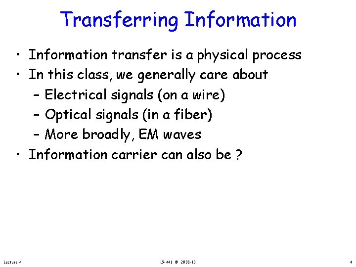 Transferring Information • Information transfer is a physical process • In this class, we