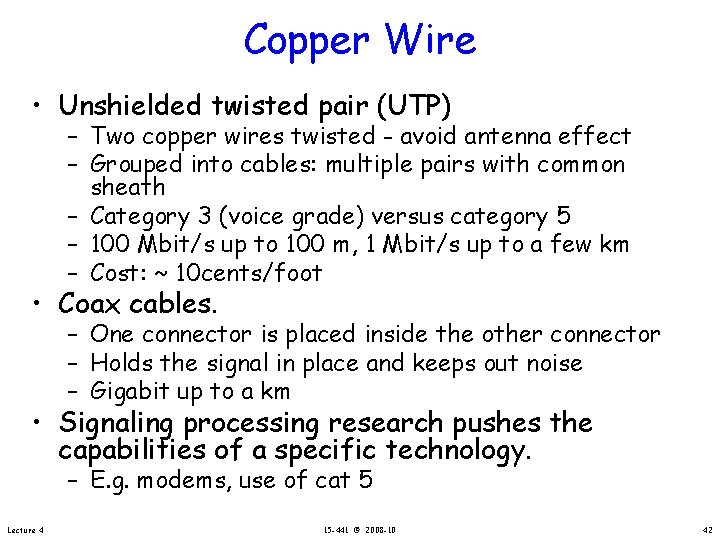 Copper Wire • Unshielded twisted pair (UTP) – Two copper wires twisted - avoid