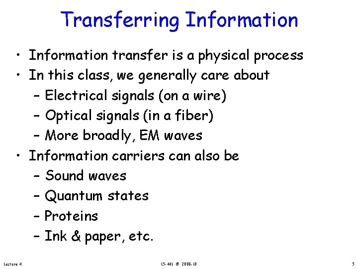 Transferring Information • Information transfer is a physical process • In this class, we