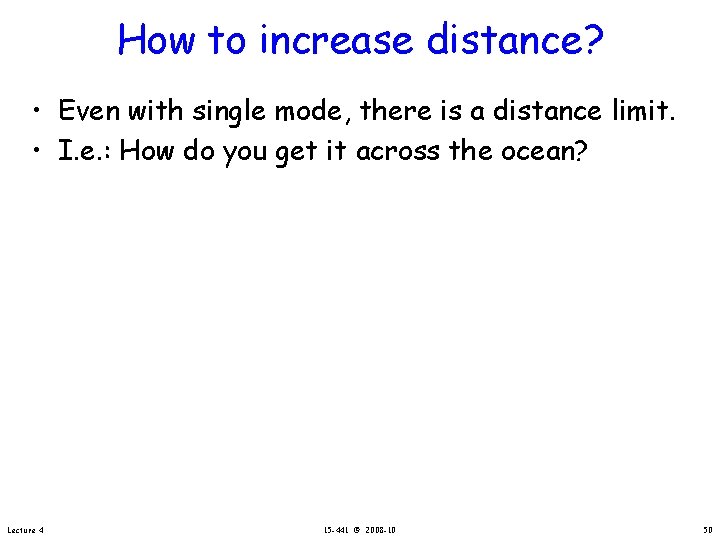 How to increase distance? • Even with single mode, there is a distance limit.