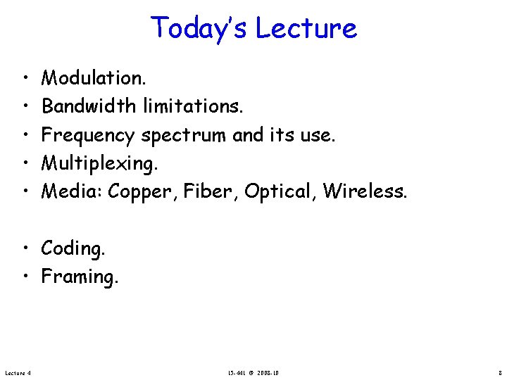 Today’s Lecture • • • Modulation. Bandwidth limitations. Frequency spectrum and its use. Multiplexing.