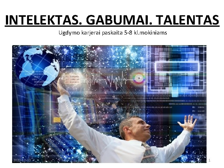 INTELEKTAS. GABUMAI. TALENTAS Ugdymo karjerai paskaita 5 -8 kl. mokiniams 2020 -12 -03 1