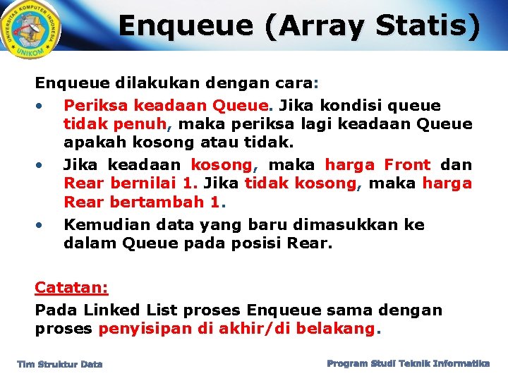 Enqueue (Array Statis) Enqueue dilakukan dengan cara: • Periksa keadaan Queue. Jika kondisi queue