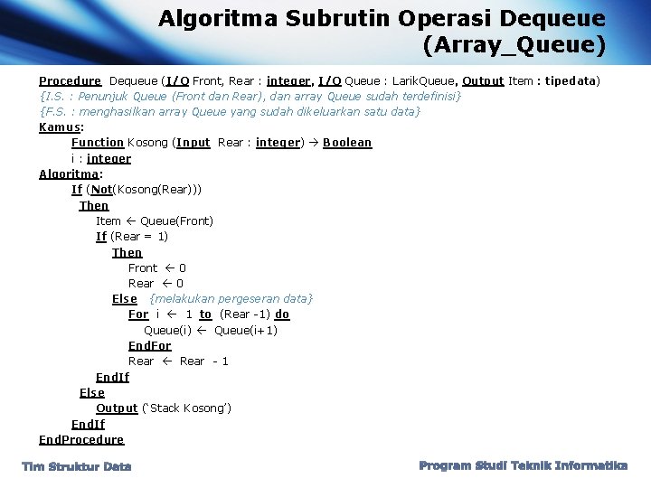 Algoritma Subrutin Operasi Dequeue (Array_Queue) Procedure Dequeue (I/O Front, Rear : integer, I/O Queue