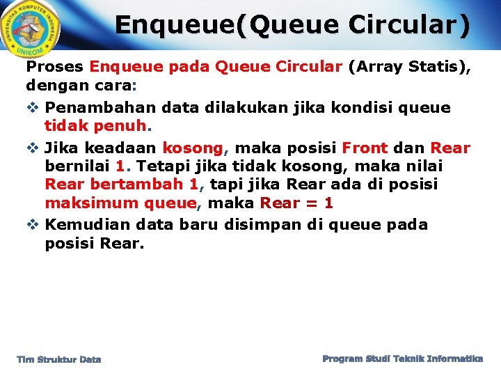 Enqueue(Queue Circular) Proses Enqueue pada Queue Circular (Array Statis), dengan cara: v Penambahan data