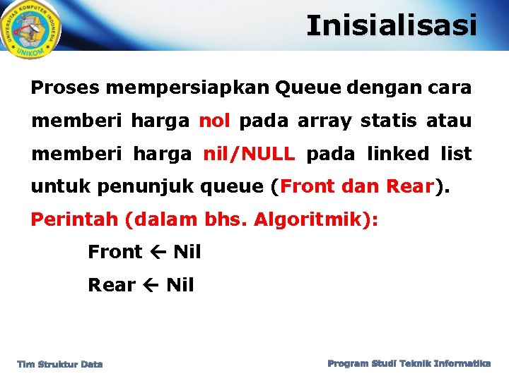 Inisialisasi Proses mempersiapkan Queue dengan cara memberi harga nol pada array statis atau memberi