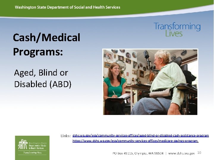 Cash/Medical Programs: Aged, Blind or Disabled (ABD) Links: dshs. wa. gov/esa/community-services-offices/aged-blind-or-disabled-cash-assistance-program https: //www. dshs.