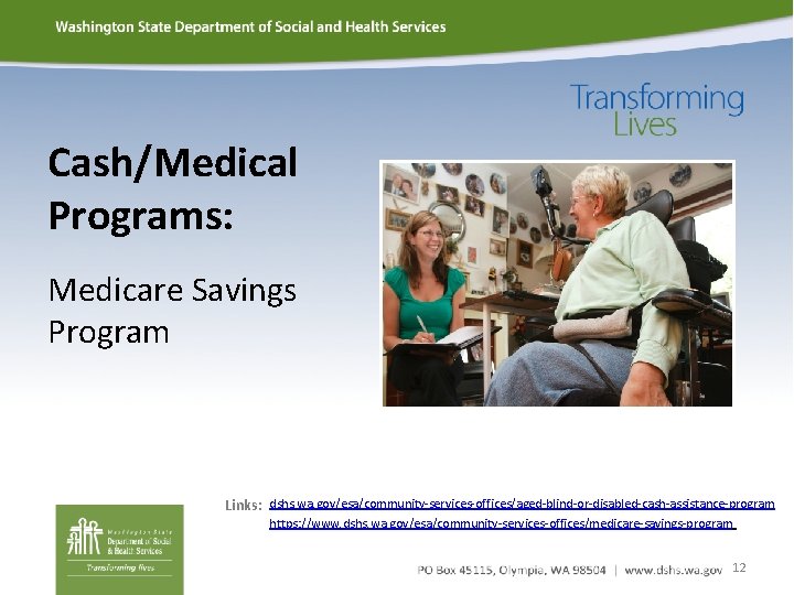 Cash/Medical Programs: Medicare Savings Program Links: dshs. wa. gov/esa/community-services-offices/aged-blind-or-disabled-cash-assistance-program https: //www. dshs. wa. gov/esa/community-services-offices/medicare-savings-program