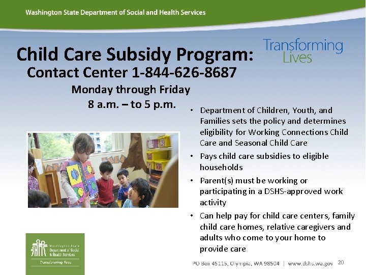 Child Care Subsidy Program: Contact Center 1 -844 -626 -8687 Monday through Friday 8