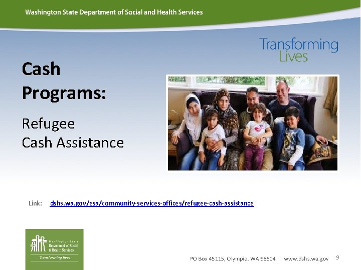 Cash Programs: Refugee Cash Assistance Link: dshs. wa. gov/esa/community-services-offices/refugee-cash-assistance 9 