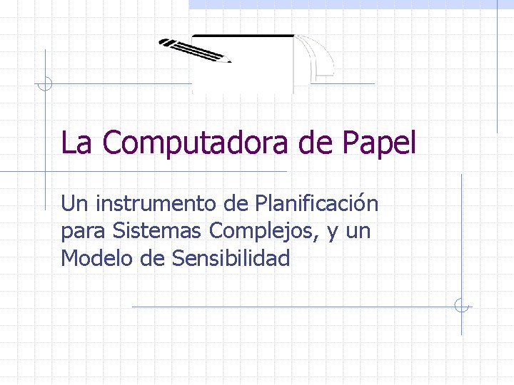 La Computadora de Papel Un instrumento de Planificación para Sistemas Complejos, y un Modelo