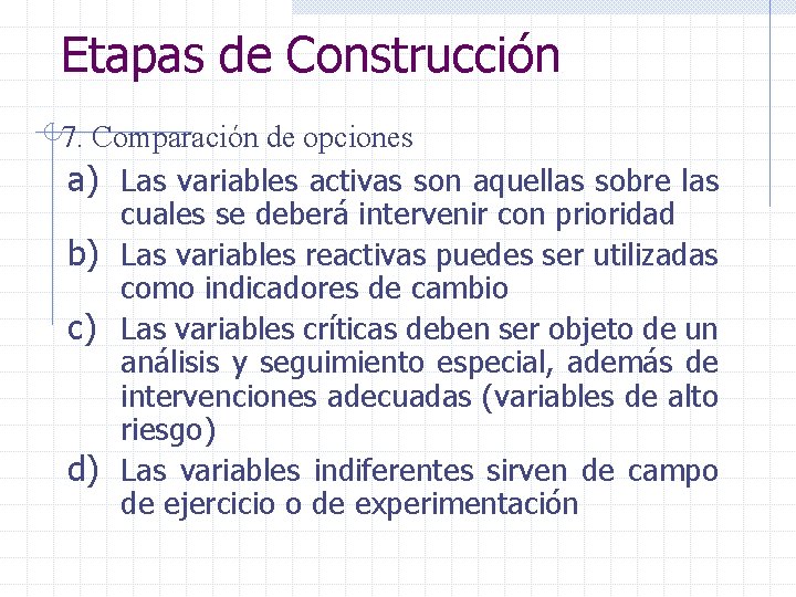 Etapas de Construcción 7. Comparación de opciones a) Las variables activas son aquellas sobre