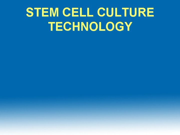 STEM CELL CULTURE TECHNOLOGY 
