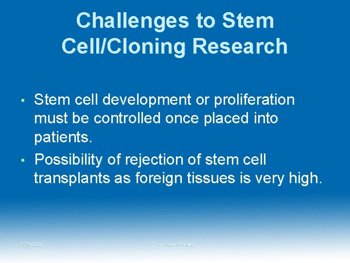 Challenges to Stem Cell/Cloning Research Stem cell development or proliferation must be controlled once