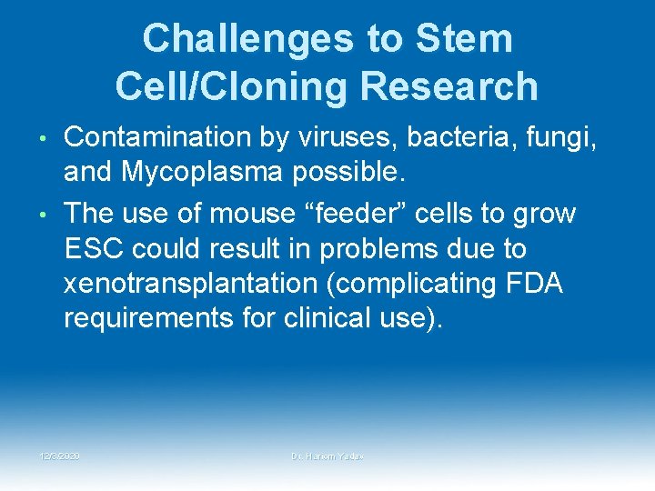 Challenges to Stem Cell/Cloning Research Contamination by viruses, bacteria, fungi, and Mycoplasma possible. •