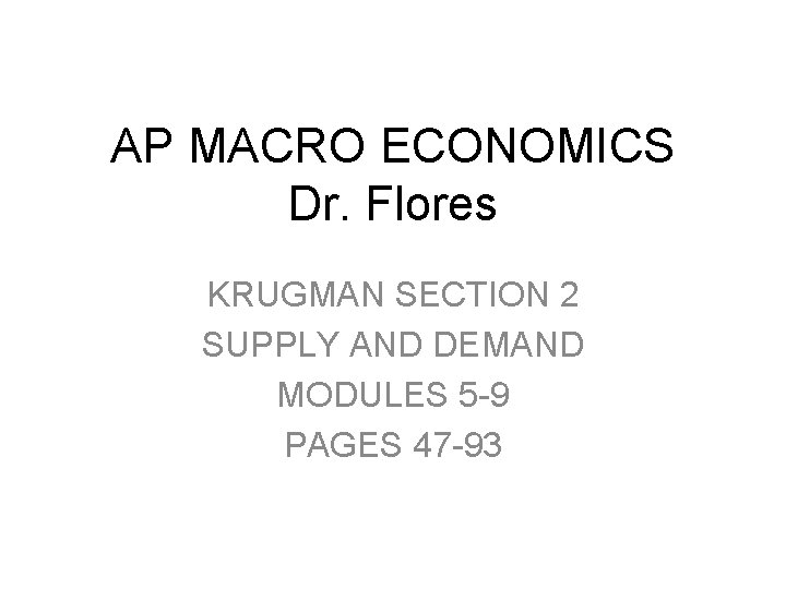 AP MACRO ECONOMICS Dr. Flores KRUGMAN SECTION 2 SUPPLY AND DEMAND MODULES 5 -9